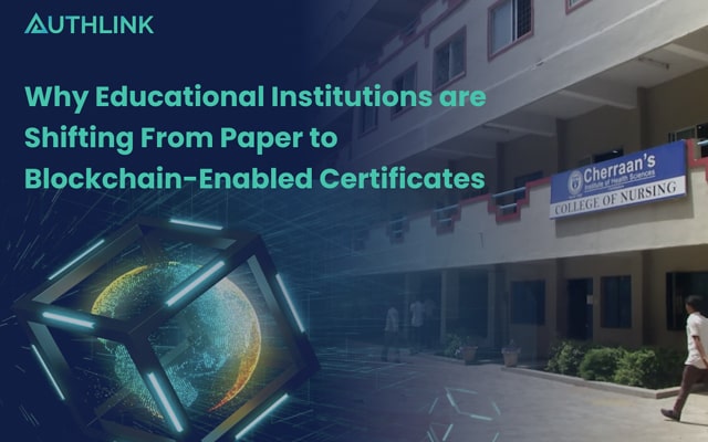 Why Educational Institutions are Shifting From Paper to Blockchain-Enabled Certificates (Case study)?