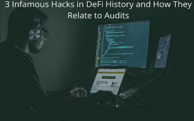 3 Infamous Hacks in DeFi History and How They Relate to Audits
